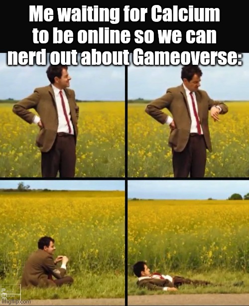 Mr bean waiting | Me waiting for Calcium to be online so we can nerd out about Gameoverse: | image tagged in mr bean waiting | made w/ Imgflip meme maker