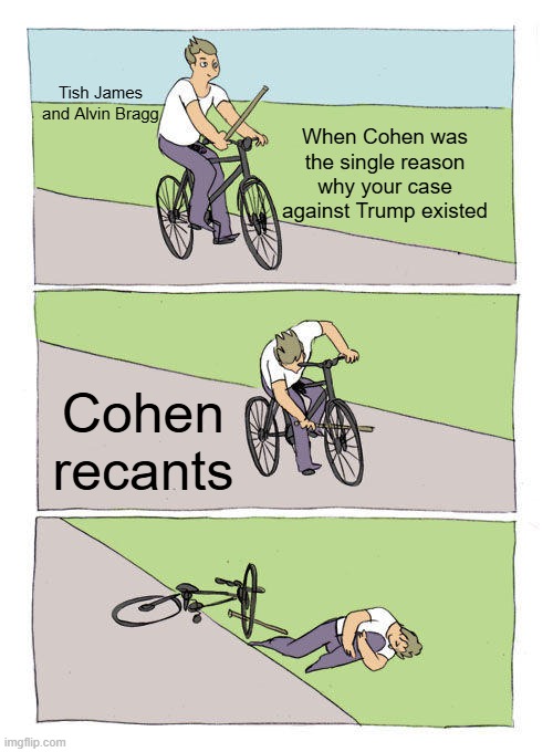 Meanwhile, at the Hall of Legal-System Weaponry | Tish James and Alvin Bragg; When Cohen was the single reason why your case against Trump existed; Cohen recants | image tagged in memes,bike fall | made w/ Imgflip meme maker