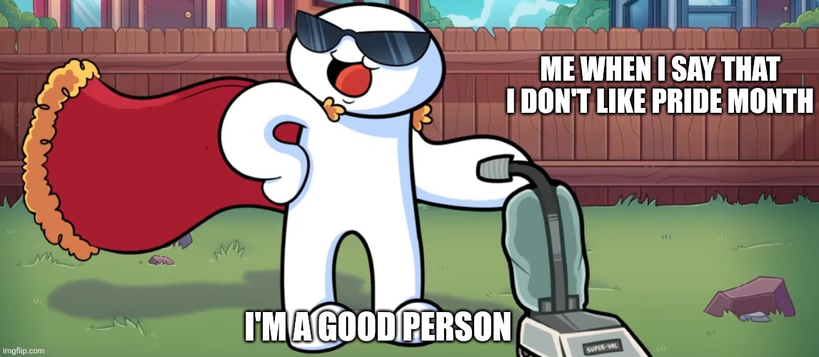 I'm a Good Person | I'm a good person Me when I say that I don't like pride month | image tagged in i'm a good person | made w/ Imgflip meme maker