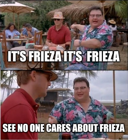 it's frieza it's  frieza see no one cares about frieza | image tagged in memes,see nobody cares | made w/ Imgflip meme maker