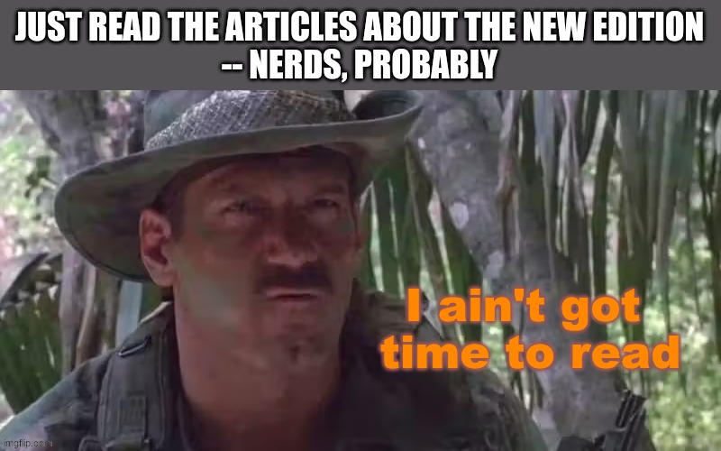 I ain't got time to read | Just read the articles about the new edition
-- Nerds, Probably; I ain't got 
time to read | image tagged in 40k,11th,articles | made w/ Imgflip meme maker