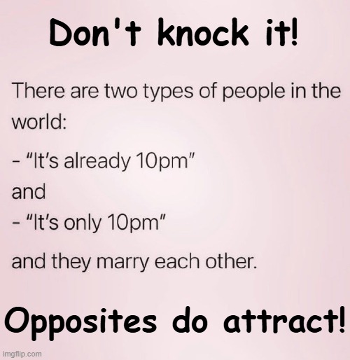 Balancing each other out | Don't knock it! Opposites do attract! | image tagged in relationships,opposites,attraction,strength,weakness,balance | made w/ Imgflip meme maker