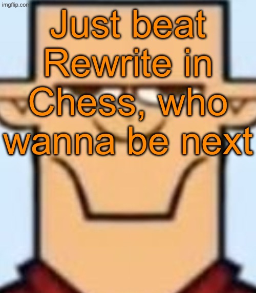 My username is Nor-ther | Just beat Rewrite in Chess, who wanna be next | image tagged in sped tyler | made w/ Imgflip meme maker