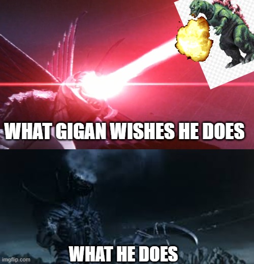 what gigan wishes he does; what he does | image tagged in screenshot 2026-06-03 230318 png | made w/ Imgflip meme maker