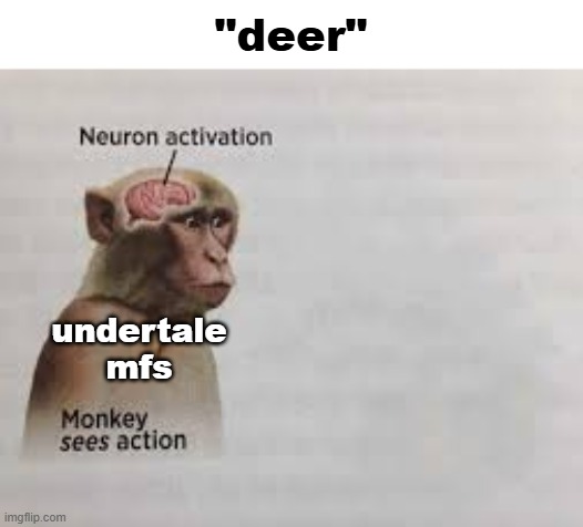 i swear someone will start singing it in the comments | "deer"; undertale mfs | made w/ Imgflip meme maker