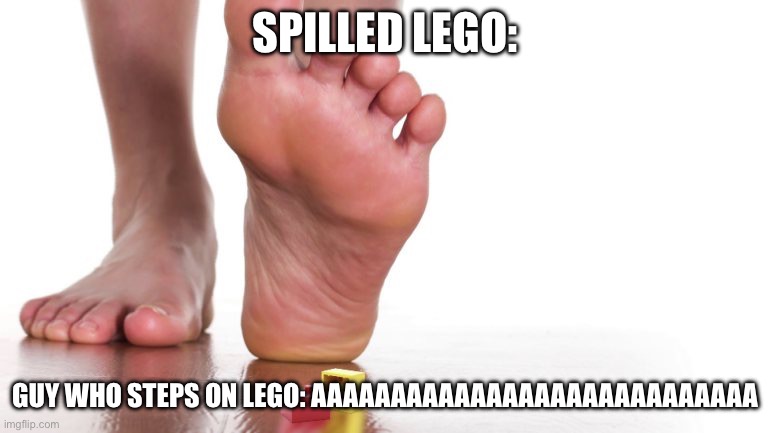 lego | Spilled Lego:; Guy who steps on Lego: AAAAAAAAAAAAAAAAAAAAAAAAAAAA | image tagged in lego | made w/ Imgflip meme maker