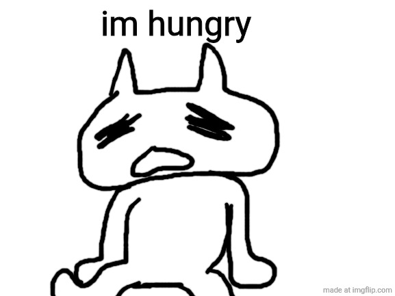 For shit I don't have. | im hungry | image tagged in blank white template | made w/ Imgflip meme maker