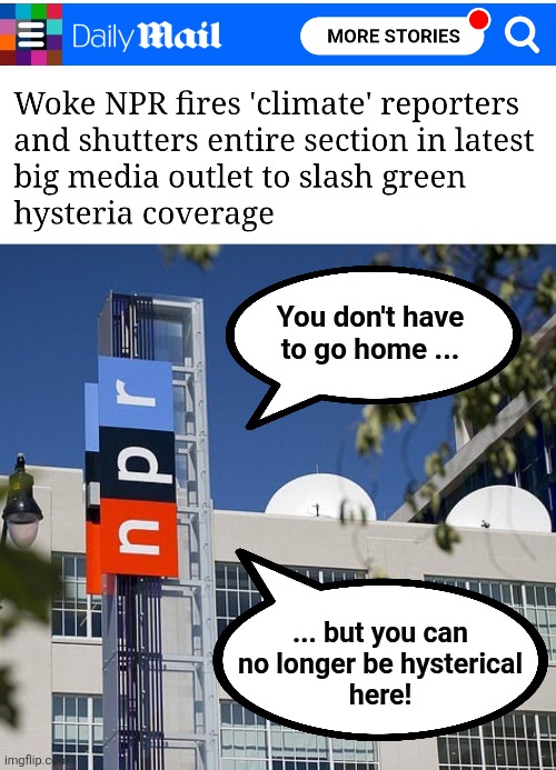 The party's over! | You don't have
to go home ... ... but you can
no longer be hysterical
here! | image tagged in memes,climate change,npr,global warming,scam,democrats | made w/ Imgflip meme maker