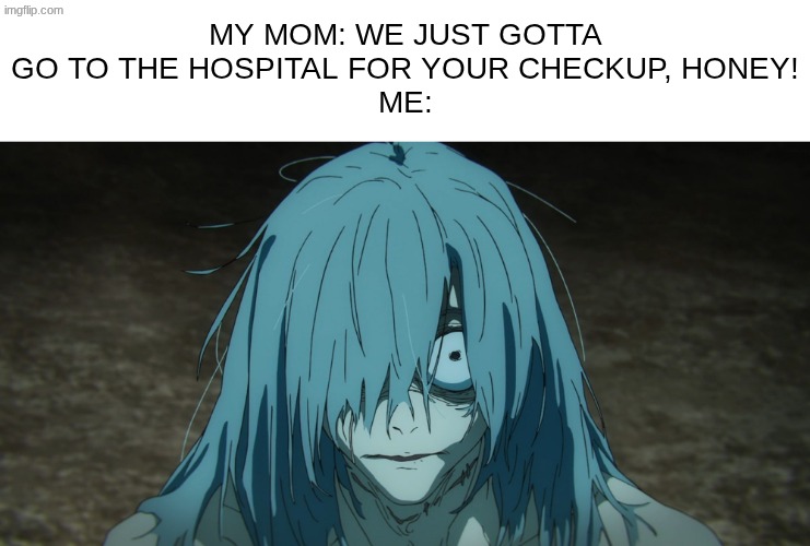 i didnt like going to the hospital as a kid | my mom: we just gotta go to the hospital for your checkup, honey!
me: | image tagged in mahito is scared | made w/ Imgflip meme maker