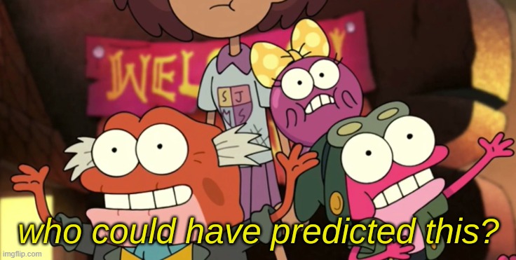 "botslayer is making me misreable and hes disgusting and not a good person" | image tagged in who could have predicted this | made w/ Imgflip meme maker