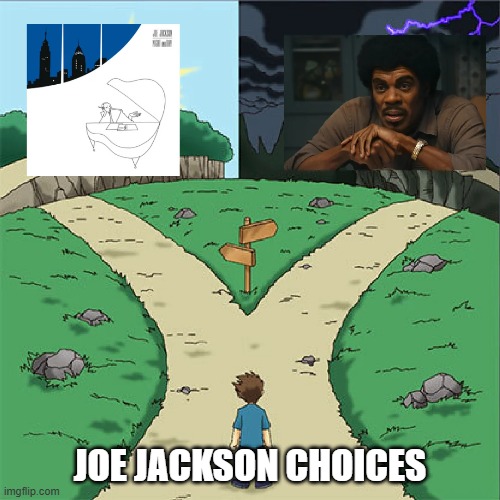 Joe Jackson | Joe Jackson choices | image tagged in music,joe jackson | made w/ Imgflip meme maker