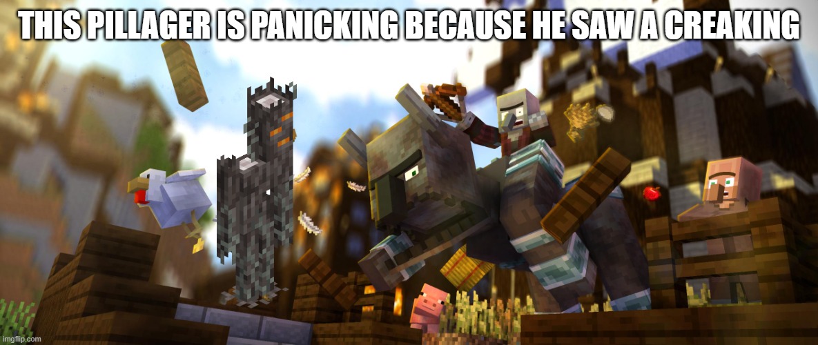 Pillager Riding Ravager | this pillager is panicking because he saw a creaking | image tagged in pillager riding ravager | made w/ Imgflip meme maker