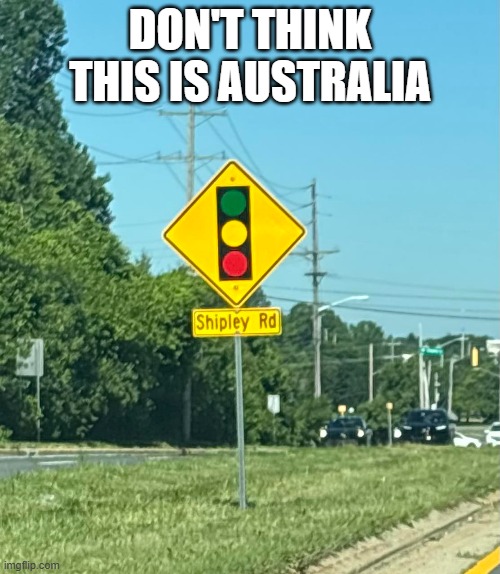 Green Means Stop | Don't think this is Australia | image tagged in you had one job | made w/ Imgflip meme maker
