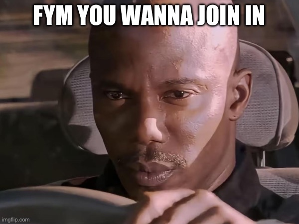 Fym you wanna join in | made w/ Imgflip meme maker