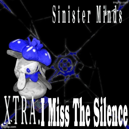 Lilly - I Miss The Silence (Fan Creation) | Sinister Minds. | image tagged in sinister minds,lilly | made w/ Imgflip meme maker