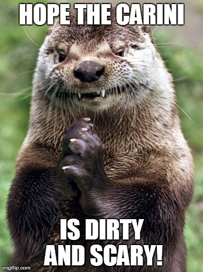 Evil Otter | HOPE THE CARINI IS DIRTY AND SCARY! | image tagged in memes,evil otter | made w/ Imgflip meme maker