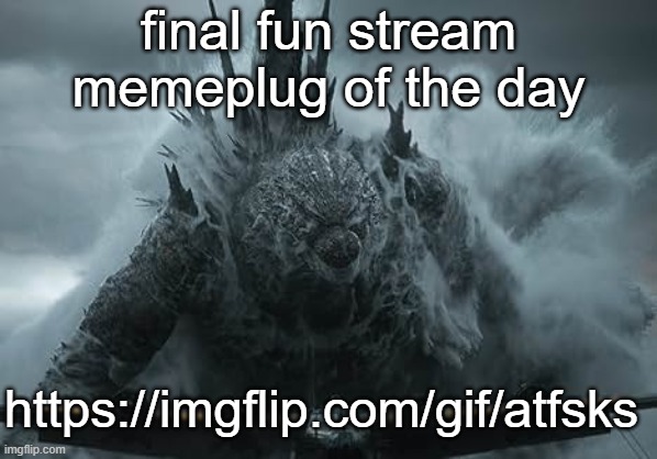 The Aldebaran Godzilla MZ Announcement Template | final fun stream memeplug of the day; https://imgflip.com/gif/atfsks | image tagged in the aldebaran godzilla mz announcement template | made w/ Imgflip meme maker