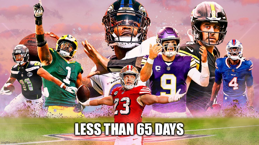 Less than 65 days left until NFL Football! | Less than 65 days | image tagged in img_2172 jpeg,nfl,nfl memes,nfl football,football,football meme | made w/ Imgflip meme maker