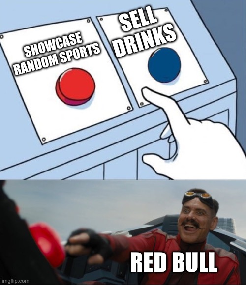 I’ll praise the day they remember they sell drinks | Sell drinks; Showcase random sports; Red Bull | image tagged in robotnik button | made w/ Imgflip meme maker