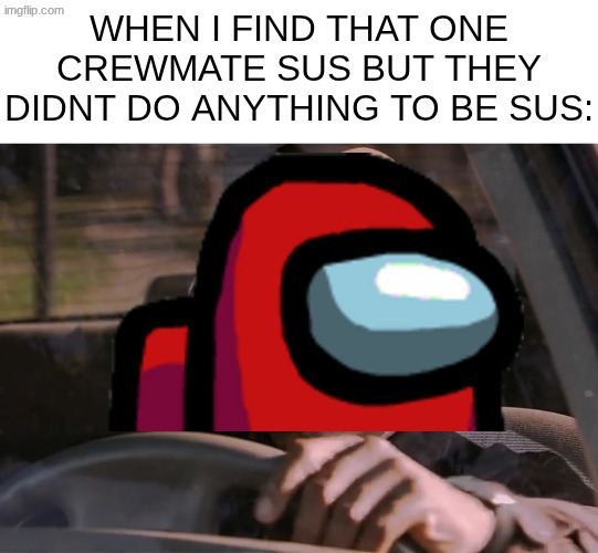 they look sus...i just cant place my finger on why... | when i find that one crewmate sus but they didnt do anything to be sus: | image tagged in doakes,memes,among us | made w/ Imgflip meme maker