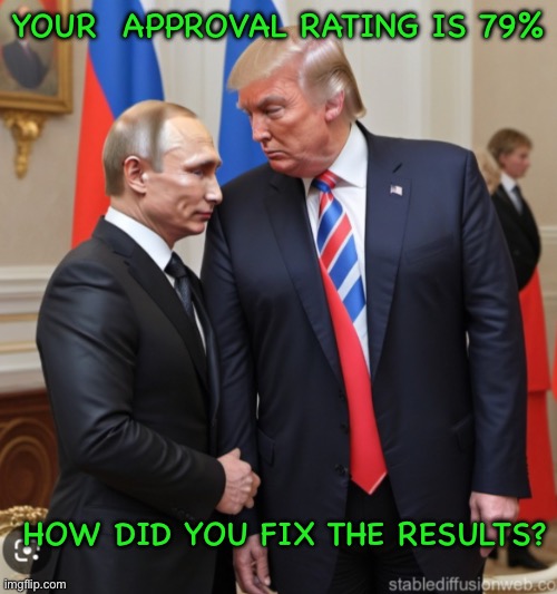 Your  approval rating is 79%; How did you fix the results? | image tagged in img_9254 jpeg | made w/ Imgflip meme maker