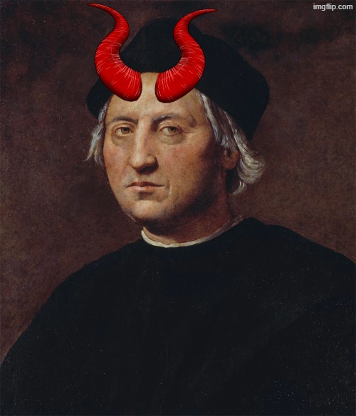 Christopher Columbus demon. devil columbus | image tagged in christopher columbus,columbus,demon,american indian,native american | made w/ Imgflip meme maker