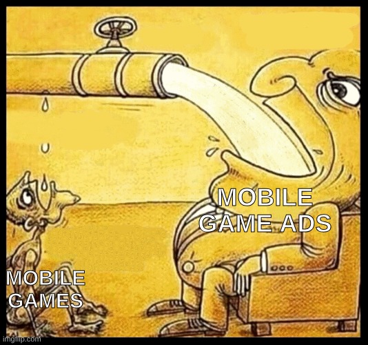 Mobile games | Mobile game ads; mobile games | image tagged in fat guy drinking water | made w/ Imgflip meme maker