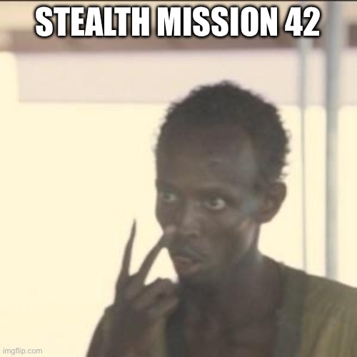 Look At Me | Stealth mission 42 | image tagged in memes,look at me | made w/ Imgflip meme maker