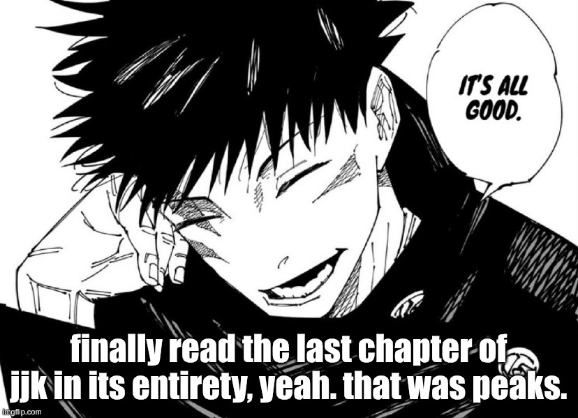 finally read the last chapter of jjk in its entirety, yeah. that was peaks. | made w/ Imgflip meme maker