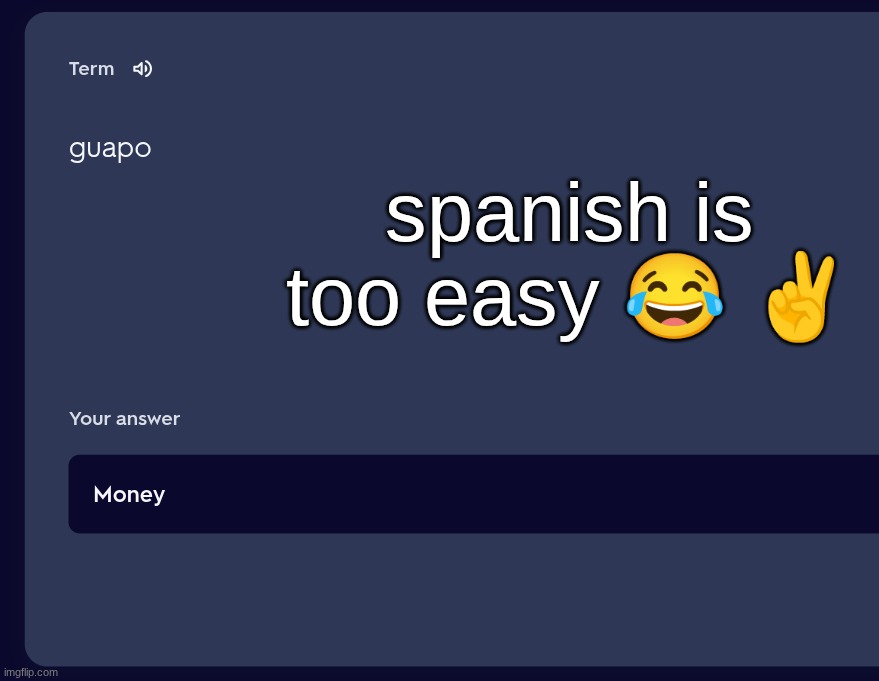 spanish is too easy 😂 ✌ | made w/ Imgflip meme maker