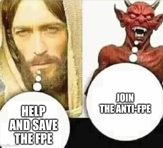 Fpe or anti-fpe? | Join the anti-fpe; Help and save the fpe | image tagged in my child will hahaha i trust mine,jesus,jesus christ,satan,fpe,fundamental paper education | made w/ Imgflip meme maker