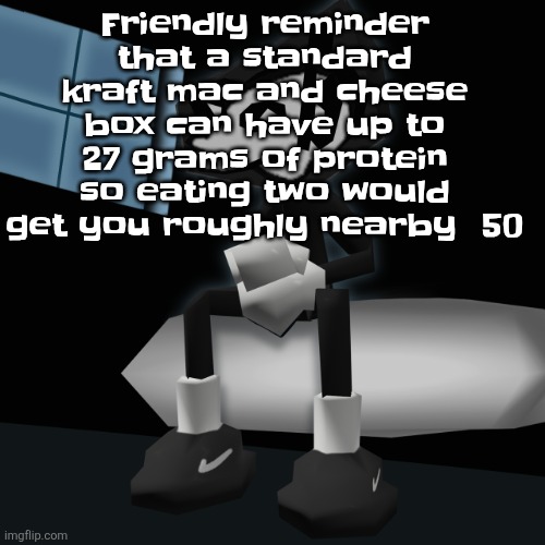 When you a gangsta fr | Friendly reminder that a standard kraft mac and cheese box can have up to 27 grams of protein so eating two would get you roughly nearby  50 | image tagged in when you a gangsta fr | made w/ Imgflip meme maker