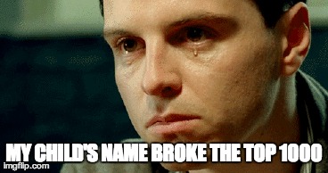 MY CHILD'S NAME BROKE THE TOP 1000 | made w/ Imgflip meme maker
