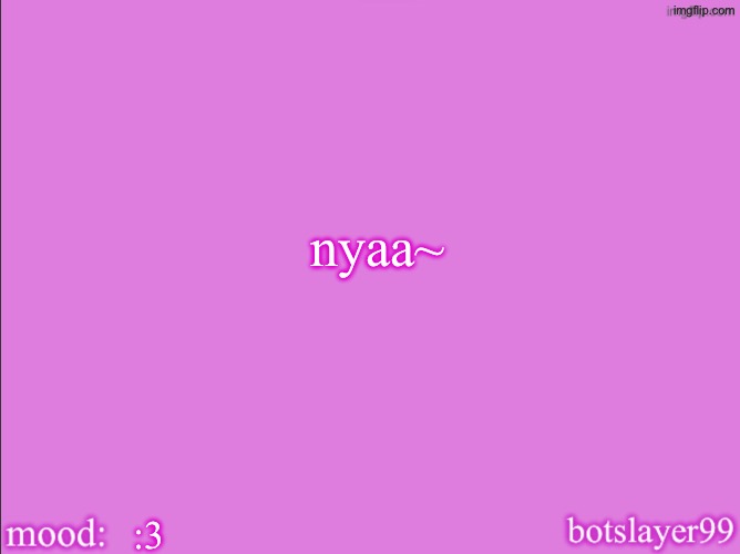 botslayer announcement temp v2 | nyaa~; :3 | image tagged in botslayer announcement temp v2 | made w/ Imgflip meme maker