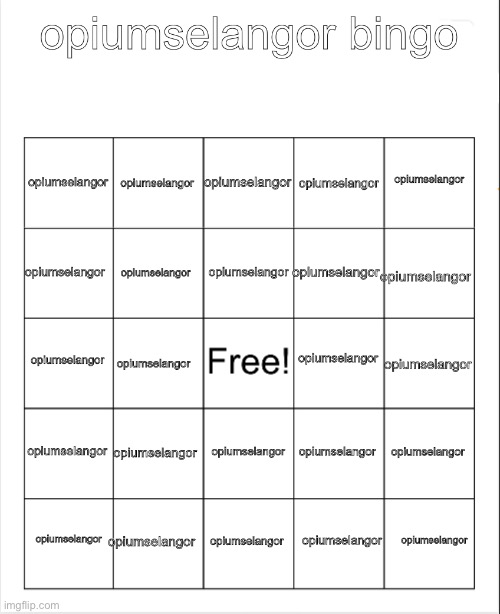 opiumselangor bingo | image tagged in opiumselangor bingo | made w/ Imgflip meme maker
