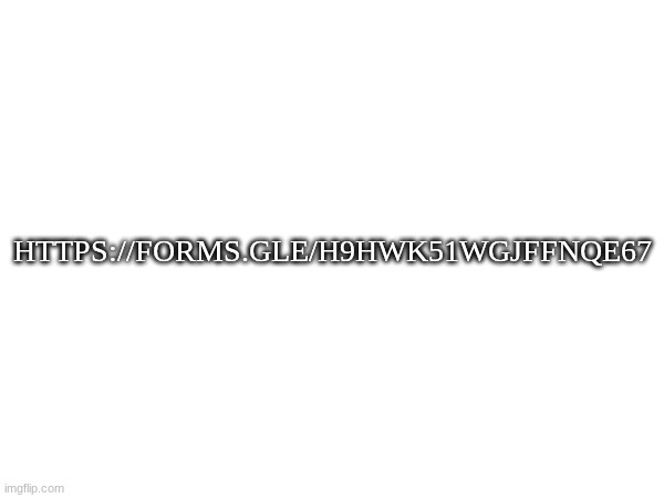 Take it for fun! I like the input! | https://forms.gle/h9Hwk51wgJffnqE67 | made w/ Imgflip meme maker