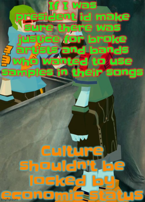 This is so inspiring | If I was president id make sure there was justice for broke artists and bands who wanted to use samples in their songs; Culture shouldn't be locked by economic status | image tagged in this is so inspiring | made w/ Imgflip meme maker