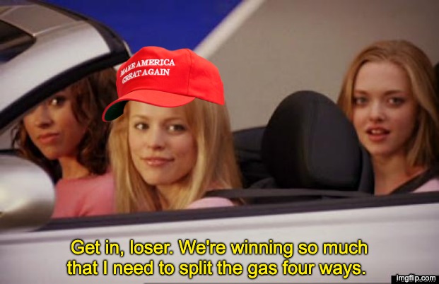 When 2 + 2 definitely = 5 | Get in, loser. We're winning so much that I need to split the gas four ways. | image tagged in get in loser,dystopia,trump,idiocracy,gasoline,economy | made w/ Imgflip meme maker