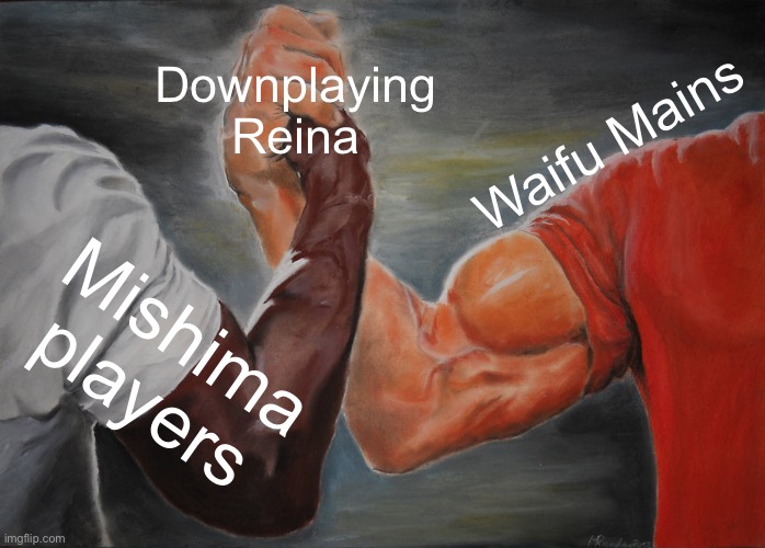 Epic Handshake Meme | Downplaying Reina; Waifu Mains; Mishima players | image tagged in memes,epic handshake | made w/ Imgflip meme maker
