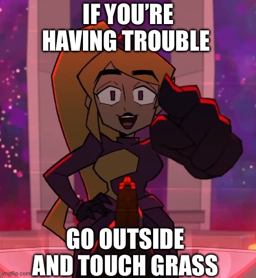 Miss Information | If you’re having trouble; Go outside and touch grass | image tagged in miss information | made w/ Imgflip meme maker