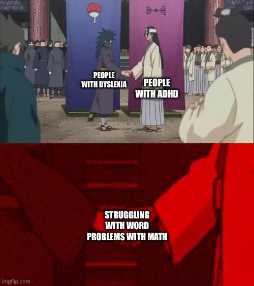 Naruto Handshake Meme Template | People with adhd; People with dyslexia; Struggling with word problems with math | image tagged in naruto handshake meme template | made w/ Imgflip meme maker