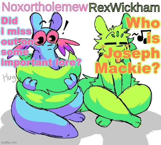 Nox Slugcats Announcement Template | Who is Joseph Mackie? Did i miss out on some important lore? | image tagged in nox slugcats announcement template | made w/ Imgflip meme maker