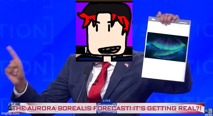 The aurora borealis is coming to Neon tomorrow night and William hasn't seen MC since May 31. | THE AURORA BOREALIS FORECAST! IT'S GETTING REAL?! | image tagged in vivek's notepad,william,aurora borealis | made w/ Imgflip meme maker