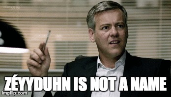 ZÃ‰YYDUHN IS NOT A NAME | made w/ Imgflip meme maker