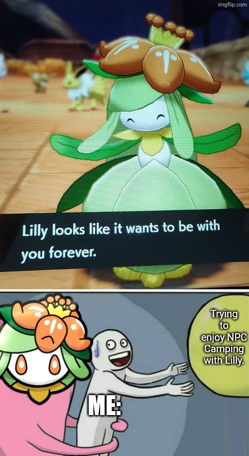 Lilly loves me a lot. | Trying to enjoy NPC Camping with Lilly. Me: | image tagged in memes,running away balloon,lilly,literal meaning pokemon | made w/ Imgflip meme maker