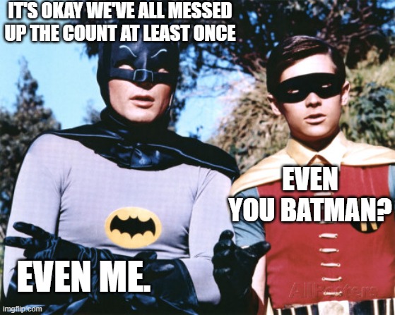 Batman robin | It's okay we've all messed up the count at least once; Even you Batman? Even me. | image tagged in batman robin | made w/ Imgflip meme maker