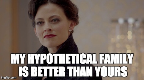MY HYPOTHETICAL FAMILY IS BETTER THAN YOURS | made w/ Imgflip meme maker