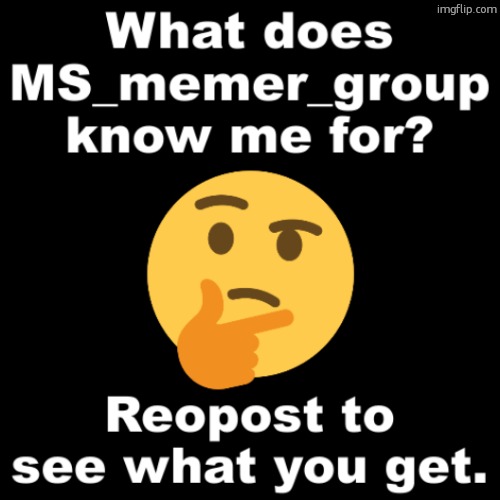 do your worst | image tagged in what does ms_memer_group know me for,reopost | made w/ Imgflip meme maker
