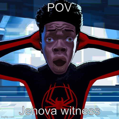 Ion know | Pov; Jehova witness | image tagged in shocked miles morales | made w/ Imgflip meme maker