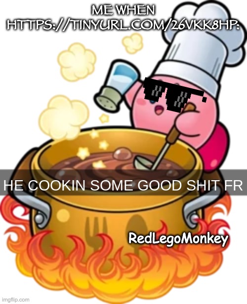 ITS SO GOOD THO LISTEN TO IT(link in description[hmmm, sounds familiar...]) | me when https://tinyurl.com/26vkk8hp:; RedLegoMonkey | image tagged in he cookin some good shit fr,music,undertale,remix | made w/ Imgflip meme maker